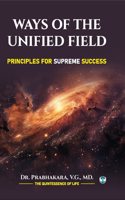 Ways of the Unified Field: Principles for Supreme Success