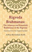 Rigveda Brahmanas: The Aitareya and KausiÌ„taki BraÌ„hmanas of the Rigveda: Translated from the Original Sanskrit