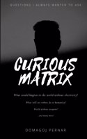 Curious Matrix: Questions I always wanted to ask