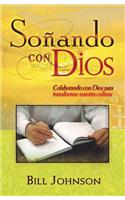 SoÃ±ando Con Dios: Colaborando Con Dios Para Transformar Nuestra Cultura