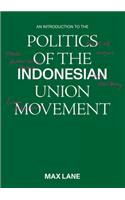 Introduction to the Politics of the Indonesian Union Movement