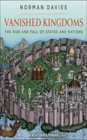 Vanished Kingdoms: The Rise and Fall of States and Nations