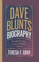 Dave Blunts Biography: The Life and Legacy of an Unstoppable Visionary