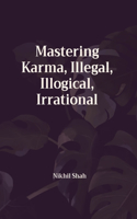 Mastering Karma, Illegal, Illogical, Irrational