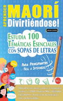 Aprender Maorí Divirtiéndose! - Para Principiantes: Fácil a Intermedio - Estudia 100 Temáticas Esenciales Con Sopas de Letras - Vol.1