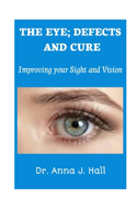 The Eye; Defects and Cure: Improving your Sight and Vision