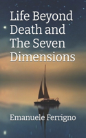 Life Beyond Death and The Seven Dimensions