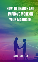 How to change and improve more on your marriage