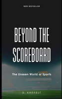 Beyond the Scoreboard: The Unseen World of Sports