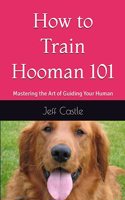 How to Train Hooman 101: Mastering the Art of Guiding Your Human