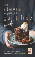 Best Stevia Recipe Book for Guilt-Free Desserts: The Ultimate Cookbook for Decadent Stevia Desserts