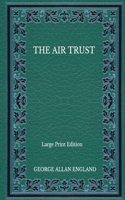 The Air Trust - Large Print Edition
