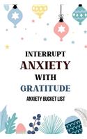 Interrupt Anxiety With Gratitude-Anxiety Bucket List