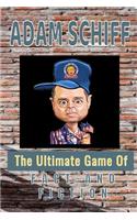 Adam Schiff The Ultimate Game Of Fact And Fiction: Adam Schiff The Ultimate Game Of Fact And Fiction is a fabulous way to record statements from Schiff and game your family and friends as you fact ch