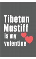 Tibetan Mastiff is my valentine: For Tibetan Mastiff Dog Fans