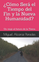 ¿Cómo Será el Tiempo del Fin y la Nueva Humanidad?