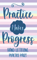 Practice Makes Progress Hand Lettering Practice Pages: Modern Calligraphy And Handwriting Notebook, Simple And Traceable Artistic Letters