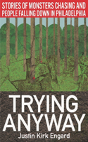 Trying Anyway: Stories of Monsters Chasing and People Falling Down in Philadelphia