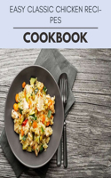 Easy Classic Chicken Recipes Cookbook: Weekly Plans and Recipes to Lose Weight the Healthy Way, Anyone Can Cook Meal Prep Diet For Staying Healthy And Feeling Good