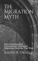 Migration Myth: How Uncontrolled, Unrestricted, Unlimited Migration Destroys The West