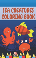 Sea Creatures Coloring Book: Cute Coloring Book Full Of Sea Animals & Underwater Marine Life Super Coloring Book For Gift!