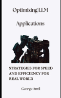 Optimizing LLM Applications: Strategies for Speed and Efficiency for Real World(Beginner's Guide to Building Machine Learning Applications with Large Language Models)