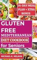 Gluten-Free Mediterranean Diet Cookbook for Seniors: Discover the Fresh, Delicious, Tasty and Healthy 30 Recipes with 14-day Meal Plan My Friend Followed for a Relaxed Lifestyle