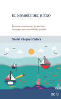 El Nombre del Juego: Lecciones Económicas Y de Dirección Estratégica Para Universidades Privadas: Innovación Comercial, Diseño de Incentivos Y Gobierno Corporativo Para 