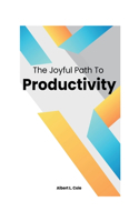 Joyful Path To Productivity