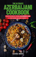 The Ultimate Azerbaijani Cookbook: 111 Dishes From Azerbaijan To Cook Right Now(65 World Cuisines)