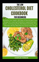 Low Cholesterol Diet Cookbook For Beginners: Revitalize Your Health: 365 Days of Nourishing&Tasty Recipes for Lowering Cholesterol, Supporting Heart Health, and Enjoying Daily Well-Balanced Eat