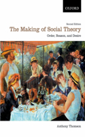 Making of Social Theory: Order, Reason, and Desire