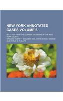 New York Annotated Cases; Selected from the Current Decisions of the New York Courts Volume 6: (English)