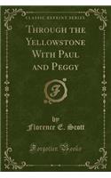 Through the Yellowstone with Paul and Peggy (Classic Reprint)