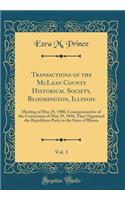 Transactions of the McLean County Historical Society, Bloomington, Illinois, Vol. 3: Meeting of May 29, 1900, Commemorative of the Convention of May 29, 1856, That Organized the Republican Party in the State of Illinois (Classic Reprint): Meeting of May 29, 1900, Commemorative of the Convention of May 29, 1856, That Organized the Republican Party in the State of Illinois (Classic Repr