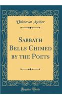 Sabbath Bells Chimed by the Poets (Classic Reprint)