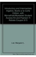 Introductory and Intermediate Algebra, Books a la Carte Edition, with Mymathlab/Mystatlab Student Access Kit and Pearson Ti Rebate Coupon $15