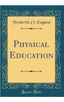Physical Education (Classic Reprint)