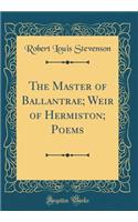 The Master of Ballantrae; Weir of Hermiston; Poems (Classic Reprint)
