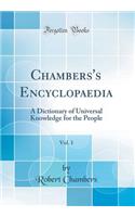 Chambers's Encyclopaedia, Vol. 1: A Dictionary of Universal Knowledge for the People (Classic Reprint)