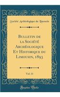 Bulletin de la Société Archéologique Et Historique du Limousin, 1893, Vol. 11 (Classic Reprint)