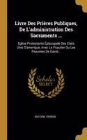 Livre Des Prières Publiques, De L'administration Des Sacraments ...