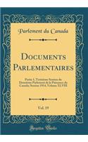 Documents Parlementaires, Vol. 19: Partie 1, Troisième Session du Douzième Parlement de la Puissance du Canada; Session 1914, Volume XLVIII (Classic Reprint)