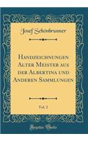 Handzeichnungen Alter Meister Aus Der Albertina Und Anderen Sammlungen, Vol. 2 (Classic Reprint)