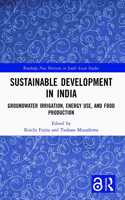 Sustainable Development in India: Groundwater Irrigation, Energy Use, and Food Production(Routledge New Horizons in South Asian Studies)