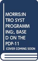 MORRIS:INTRO SYST PROGRAMMING:, BASED ON THE PDP-11: (English)
