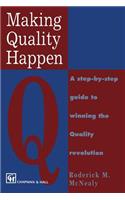 Making Quality Happen: A Step By Step Guide to Winning the Quality Revolution