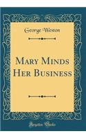 Mary Minds Her Business (Classic Reprint)