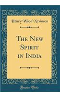 The New Spirit in India (Classic Reprint)