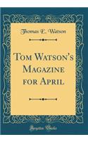 Tom Watson's Magazine for April (Classic Reprint)